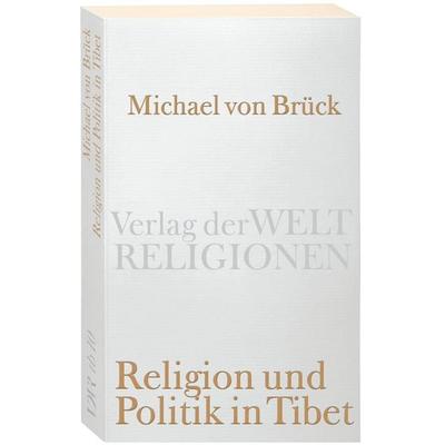 Religion und Politik in Tibet, Taschenbuch von Michael Brück, Verlag der Weltreligionen, 978-3-458-72010-2