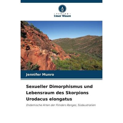 Sexueller Dimorphismus und Lebensraum des Skorpions Urodacus elongatus, Taschenbuch von Jennifer Munro, Verlag Unser Wissen, 978-620-9-04923-1