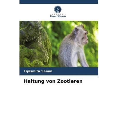 Haltung von Zootieren, Taschenbuch von Lipismita Samal, Verlag Unser Wissen