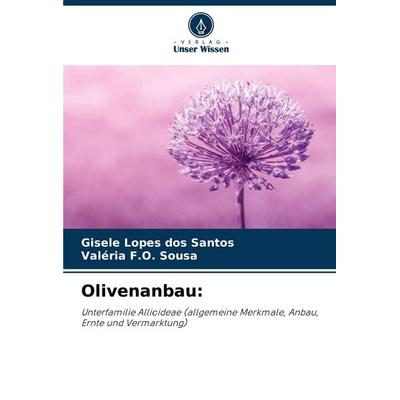 Olivenanbau:, Taschenbuch von Gisele Lopes dos Santos,Valéria F. O. Sousa, Verlag Unser Wissen, 978-620-7-21572-0