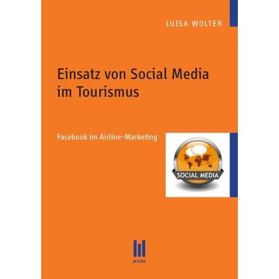 Einsatz von Social Media im Tourismus, Taschenbuch von Luisa Wolter, Akademische Verlagsgemeinschaft München, 978-3-86924-111-1
