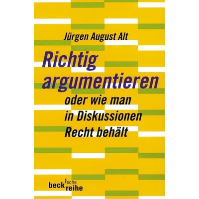 Richtig argumentieren, Taschenbuch von Jürgen August Alt, C.H. Beck, 978-3-406-51120-2