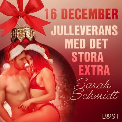 16 december: Julleverans med det stora extra - en erotisk julkalender - Sarah Schmidt, Audio, 9788726760248