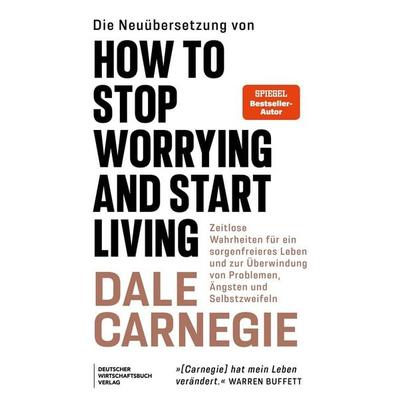 Die Neuübersetzung von How to Stop Worrying and Start Living, Taschenbuch von Dale Carnegie, Deutscher Wirtschaftsbuch Verlag, 978-3-690-66106-5