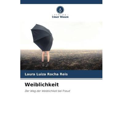 Weiblichkeit, Taschenbuch von Laura Luiza Rocha Reis, Verlag Unser Wissen, 978-620-6-20181-6