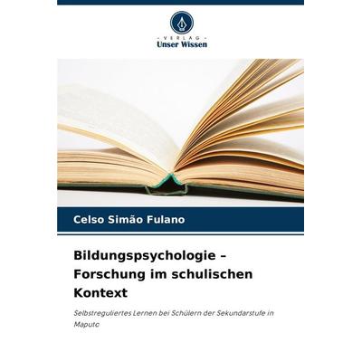 Bildungspsychologie - Forschung im schulischen Kontext, Taschenbuch von Celso Simão Fulano, Verlag Unser Wissen, 978-620-6-81134-3