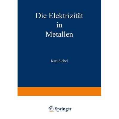 Die Elektrizität in Metallen, Taschenbuch von Karl Siebel, Vieweg & Teubner, 978-3-322-98091-5