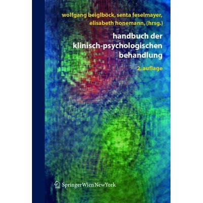 Handbuch der klinisch-psychologischen Behandlung, Gebundene Ausgabe von Wolfgang Beiglböck,Senta Feselmayer,Elisabeth Honemann, Springer Wien,