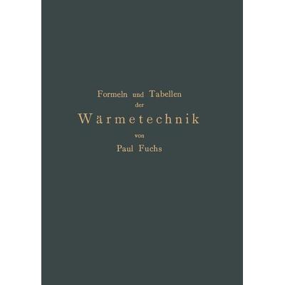 Formeln und Tabellen der Wärmetechnik, Taschenbuch von Paul Fuchs, Springer Berlin, 978-3-642-47167-4