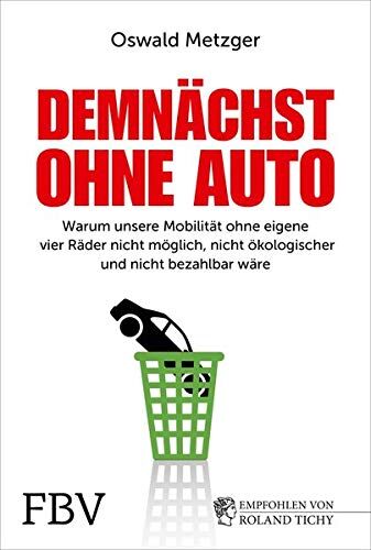 Oswald Metzger - Demnächst ohne Auto: Warum unsere Mobilität ohne eigene vier Räder nicht möglich, nicht ökologischer und nicht bezahlbar wäre - Preis vom 09.10.2026 07:28:09 h