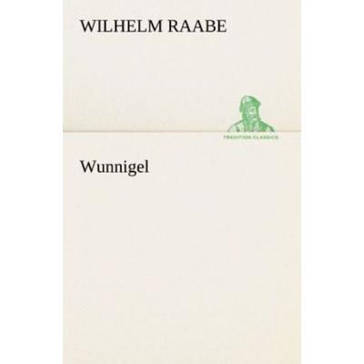 Wunnigel, Taschenbuch von Wilhelm Raabe, Tredition, 978-3-8424-7048-4
