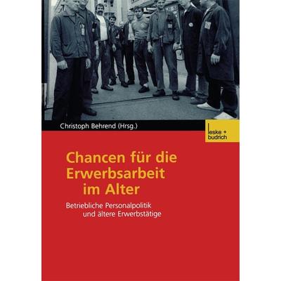 Chancen für die Erwerbsarbeit im Alter, Taschenbuch von Christoph Behrend, VS Verlag für Sozialwissenschaften, 978-3-8100-3085-6