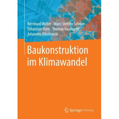 Baukonstruktion im Klimawandel, Gebundene Ausgabe von Bernhard Weller,Marc-Steffen Fahrion,Sebastian Horn,Thomas Naumann,Johannes Nikolowski, Springer