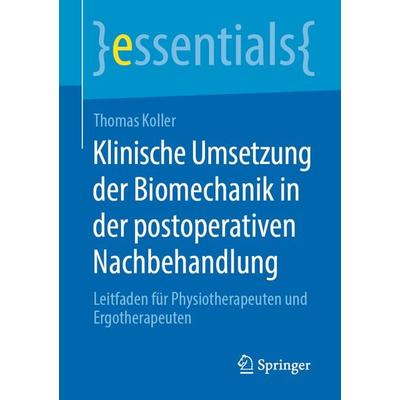 Klinische Umsetzung der Biomechanik in der postoperativen Nachbehandlung, Taschenbuch von Thomas Koller, Springer Fachmedien Wiesbaden GmbH,