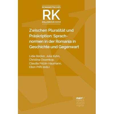 Zwischen Pluralität und Präskription: Sprachnormen in der Romania in Geschichte und Gegenwart, Gebundene Ausgabe von , Narr Francke Attempto,