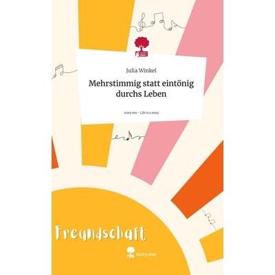 Mehrstimmig statt eintönig durchs Leben. Life is a Story - story.one, Gebundene Ausgabe von Julia Winkel, Storylution, 978-3-7115-3895-6