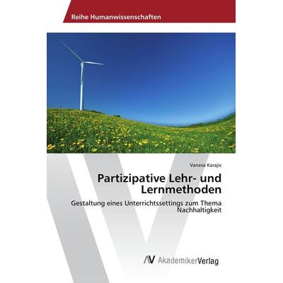 Partizipative Lehr- und Lernmethoden, Taschenbuch von Vanesa Karajic, AV Akademikerverlag, 978-3-639-85913-3