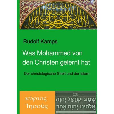 Was Mohammed von den Christen gelernt hat, Taschenbuch von Rudolf Kamps, Epubli, 978-3-7531-6343-7