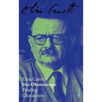 Der Ohrenzeuge – Zürcher Ausgabe, Band 4, Gebundene Ausgabe von Elias Canetti, Carl Hanser, 978-3-446-28426-5