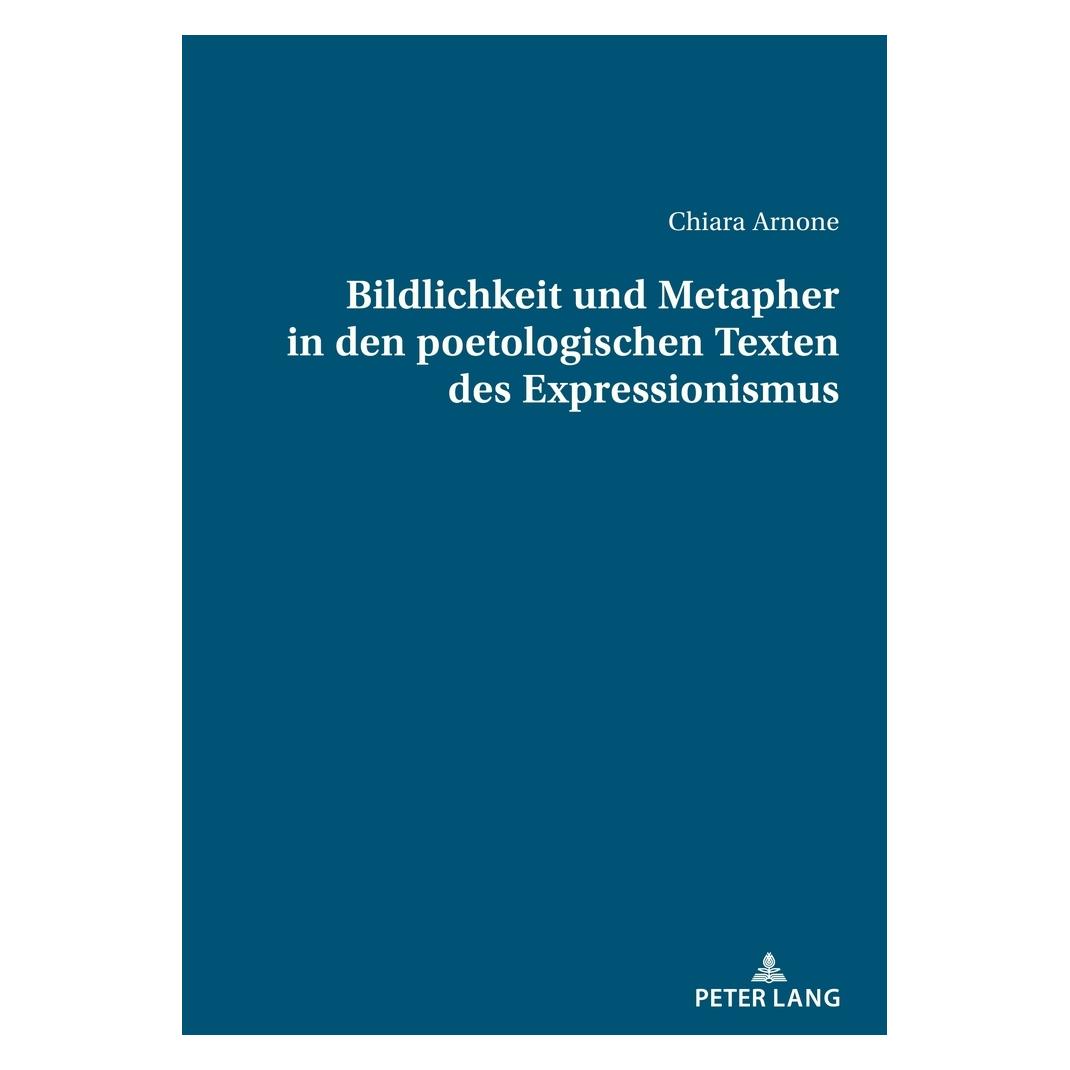 Peter Lang Bildlichkeit und Metapher in den poetologischen Texten des Expressionismus (Deutsch, Softcover, Chiara Arnone) (56912069)