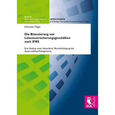 Die Bilanzierung von Lebensversicherungsgeschäften nach IFRS, Taschenbuch von Alexander Flügel, Josef Eul Verlag, 978-3-8441-0537-7