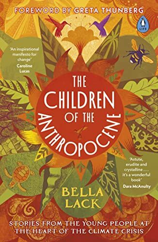 Bella Lack - The Children of the Anthropocene: Stories from the Young People at the Heart of the Climate Crisis - Preis vom 09.10.2026 07:28:09 h