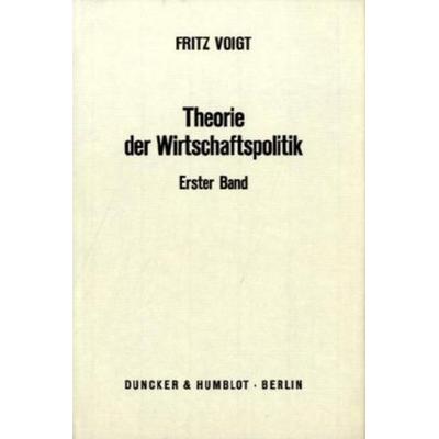 Theorie der Wirtschaftspolitik., Gebundene Ausgabe von Fritz Voigt, Duncker & Humblot, 978-3-428-04436-8