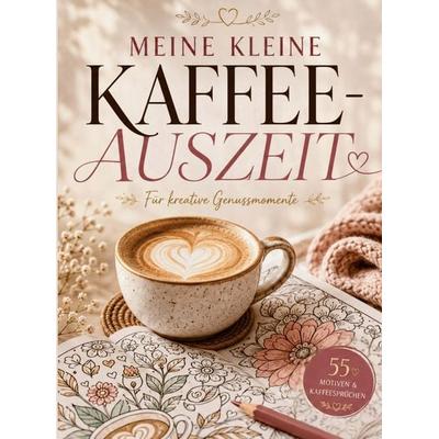 MEINE KLEINE KAFFEE-AUSZEIT, Taschenbuch von S&L Inspirations Lounge, S & L Inspirations Lounge, 978-3-912987-15-7