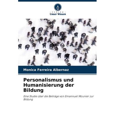 Personalismus und Humanisierung der Bildung, Taschenbuch von Mônica Ferreira Albernaz, Verlag Unser Wissen, 978-620-8-80052-9