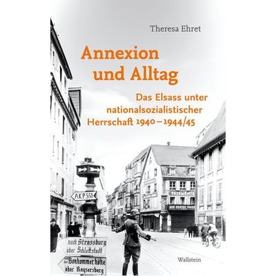 Annexion und Alltag, Gebundene Ausgabe von Theresa Ehret, Wallstein Verlag, 978-3-8353-6054-9