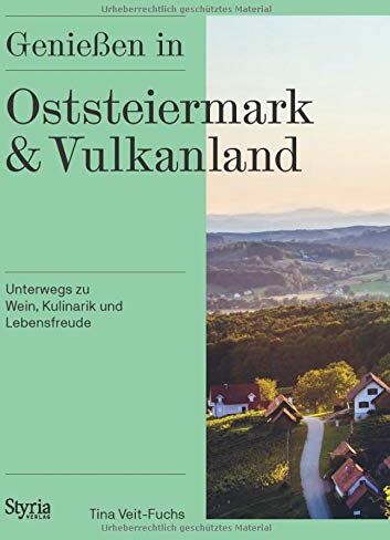 Tina Veit-Fuchs - Genießen in Oststeiermark und Vulkanland: Unterwegs zu Wein, Kulinarik und Lebensfreude - Preis vom 19.10.2026 19:33:35 h