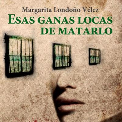Esas ganas locas de matarlo - Margarita Londoño Vélez, Audio, 9789179237653