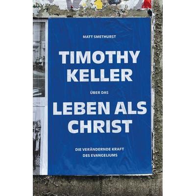 Timothy Keller über das Leben als Christ, Gebundene Ausgabe von Matt Smethurst, Verbum Medien, 978-3-9866526-8-5