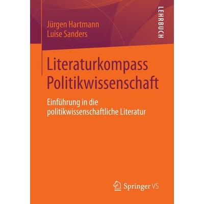 Literaturkompass Politikwissenschaft, Taschenbuch von Jürgen Hartmann,Luise Sanders, Springer Fachmedien Wiesbaden GmbH, 978-3-658-00162-9