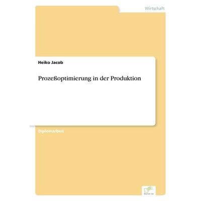 Prozeßoptimierung in der Produktion, Taschenbuch von Heiko Jacob, GRIN, 978-3-8386-3372-5