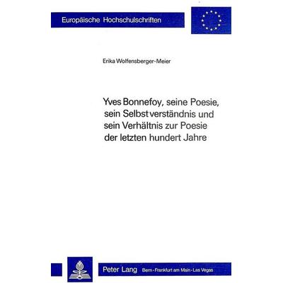 Yves Bonnefoy, seine Poesie, sein Selbstverständnis und sein Verhältnis zur Poesie der letzten hundert Jahre, Taschenbuch von Erika Wolfensberger,