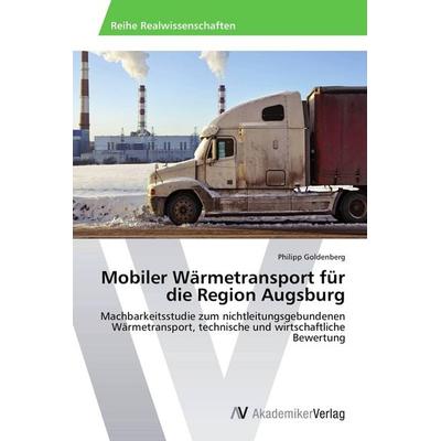 Mobiler Wärmetransport für die Region Augsburg, Taschenbuch von Philipp Goldenberg, AV Akademikerverlag, 978-3-639-46632-4
