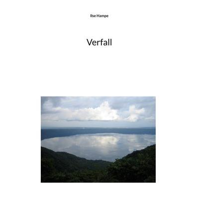 Verfall, Taschenbuch von Ilse Hampe, BoD – Books on Demand, 978-3-7597-7800-0