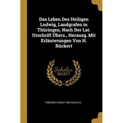 Das Leben Des Heiligen Ludwig, Landgrafen in Thüringen, Nach Der Lat. Urschrift Übers., Herausg. Mit Erläuterungen Von H. Rückert, Taschenbuch von