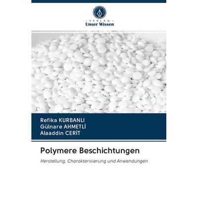 Polymere Beschichtungen, Taschenbuch von Refika Kurbanli,Gülnare Ahmetl¿,Alaaddin Cer¿T, Verlag Unser Wissen, 978-620-2-91429-1