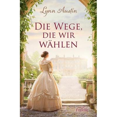 Die Wege, die wir wählen, Taschenbuch von Lynn Austin, Francke-Buch, 978-3-96362-520-6