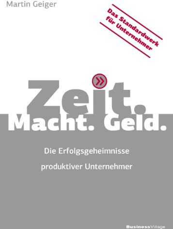Martin Geiger - Zeit. Macht. Geld. Die Erfolgsgeheimnisse produktiver Unternehmer - Preis vom 15.10.2026 23:06:25 h