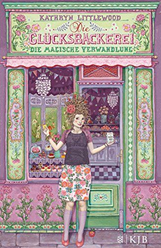 Kathryn Littlewood - Die Glücksbäckerei - Die magische Verwandlung - Preis vom 04.10.2026 03:51:26 h