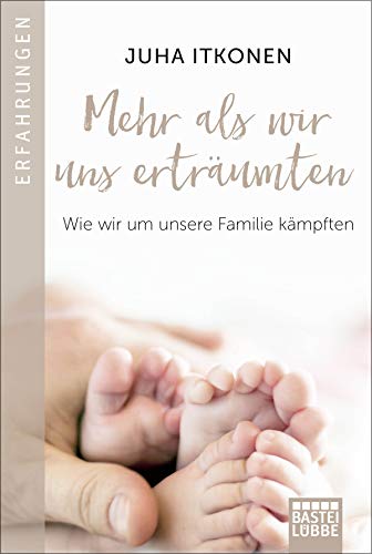 Juha Itkonen - Mehr als wir uns erträumten: Wie wir um unsere Familie kämpften - Preis vom 09.10.2026 07:28:09 h