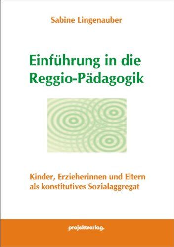Sabine Lingenauber - Einführung in die Reggio-Pädagogik: Kinder, Erzieherinnen und Eltern als konstitutives Sozialaggregat - Preis vom 09.10.2026 07:28:09 h