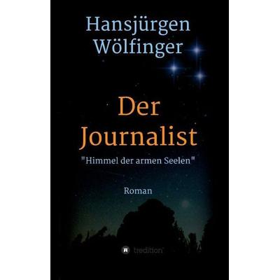 Der Journalist, Gebundene Ausgabe von Hansjürgen Wölfinger, Tredition, 978-3-7323-0385-4