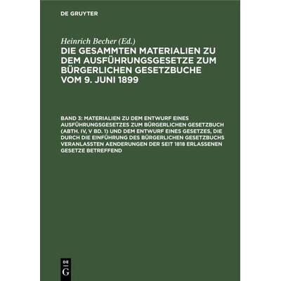 Die gesammten Materialien zu den das Bürgerliche Gesetzbuch und seine... / Materialien zu dem Entwurf eines Ausführungsgesetzes zum Bürgerlichen