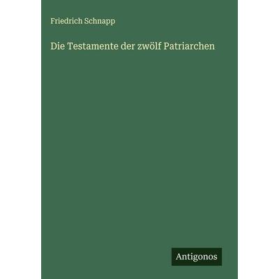 Die Testamente der zwölf Patriarchen, Gebundene Ausgabe von Friedrich Schnapp, Antigonos Verlag, 978-3-563-10168-1