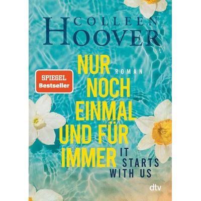 It starts with us – Nur noch einmal und für immer, Taschenbuch von Colleen Hoover, dtv, 978-3-423-21884-9