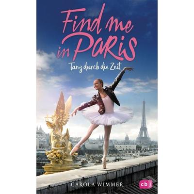 Find me in Paris - Tanz durch die Zeit, Gebundene Ausgabe von Carola Wimmer, CBJ, 978-3-570-17654-2